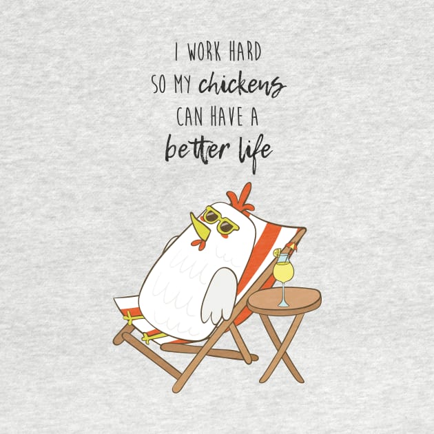 I Work Hard So My Chickens Can Have A Better Life, Funny Chicken by Dreamy Panda Designs